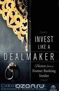 Invest Like a Dealmaker: Secrets from a Former Banking Insider